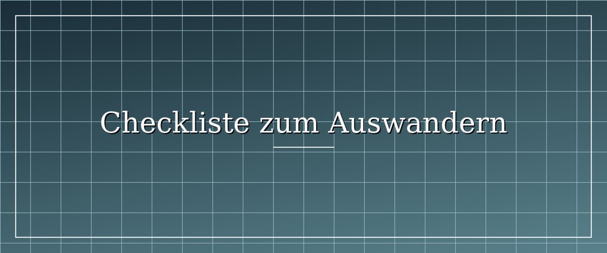 Titelbild zu Checkliste Auswanderung – 8 Phasen der strukturierten Planung – Grundlagen