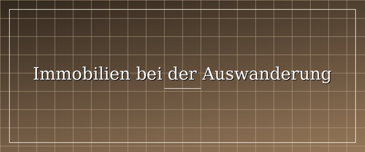 Immobilie bei der Auswanderung